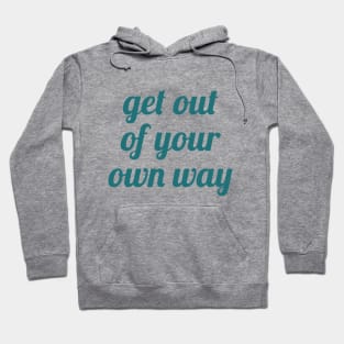 GET OUT OF YOUR OWN WAY Hoodie